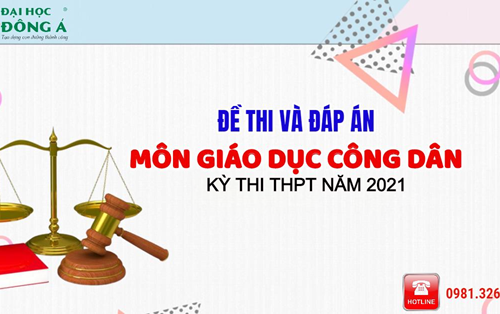 [Mới nhất] Đề thi và đáp án chính thức kỳ thi Tốt nghiệp THPT 2021 - Môn Giáo dục công dân